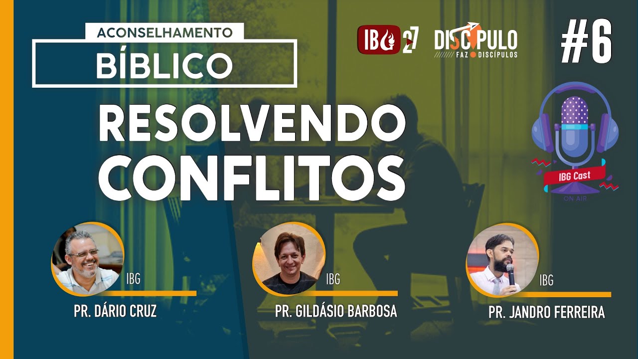 IBGCast | #6 Aconselhamento Bíblico / Resolvendo conflitos // 23.10.2021
