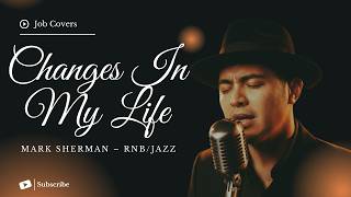 Changes In My Life - Mark Sherman - Male RNB/Jazz Cover (Lyric Video)