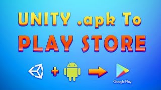 Publish Unity andorid apk file to Google Play Store