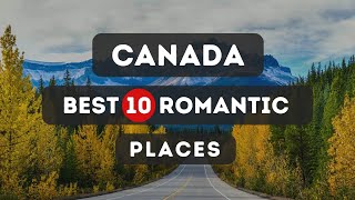 10 Best Romantic Places to Travel in Canada - Travel Video