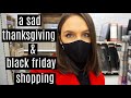 VLOG: sad thanksgiving, black friday shopping + money decisions