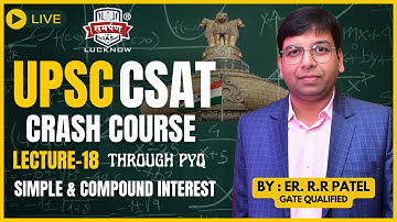 UPSC 2025-26 | CSAT Through PYQs | Lecture 18 | Simple & Compound Interest | By Er. R.R Patel Sir
