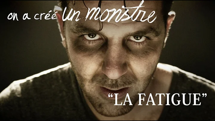 on a cr UN MONSTRE : "LA FATIGUE" (Vidoclip officiel)