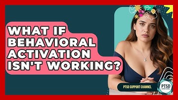 What If Behavioral Activation Isn