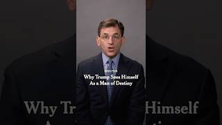 Why Trump Sees Himself as a Man of Destiny