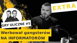 Gry Uliczne EXTRA - 5: "9 na 10 gangsterów układa się z policją jak złoto" - Marcin Miksza ps. Borys