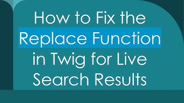 How to Fix the Replace Function in Twig for Live Search Results