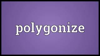 Polygonize Meaning
