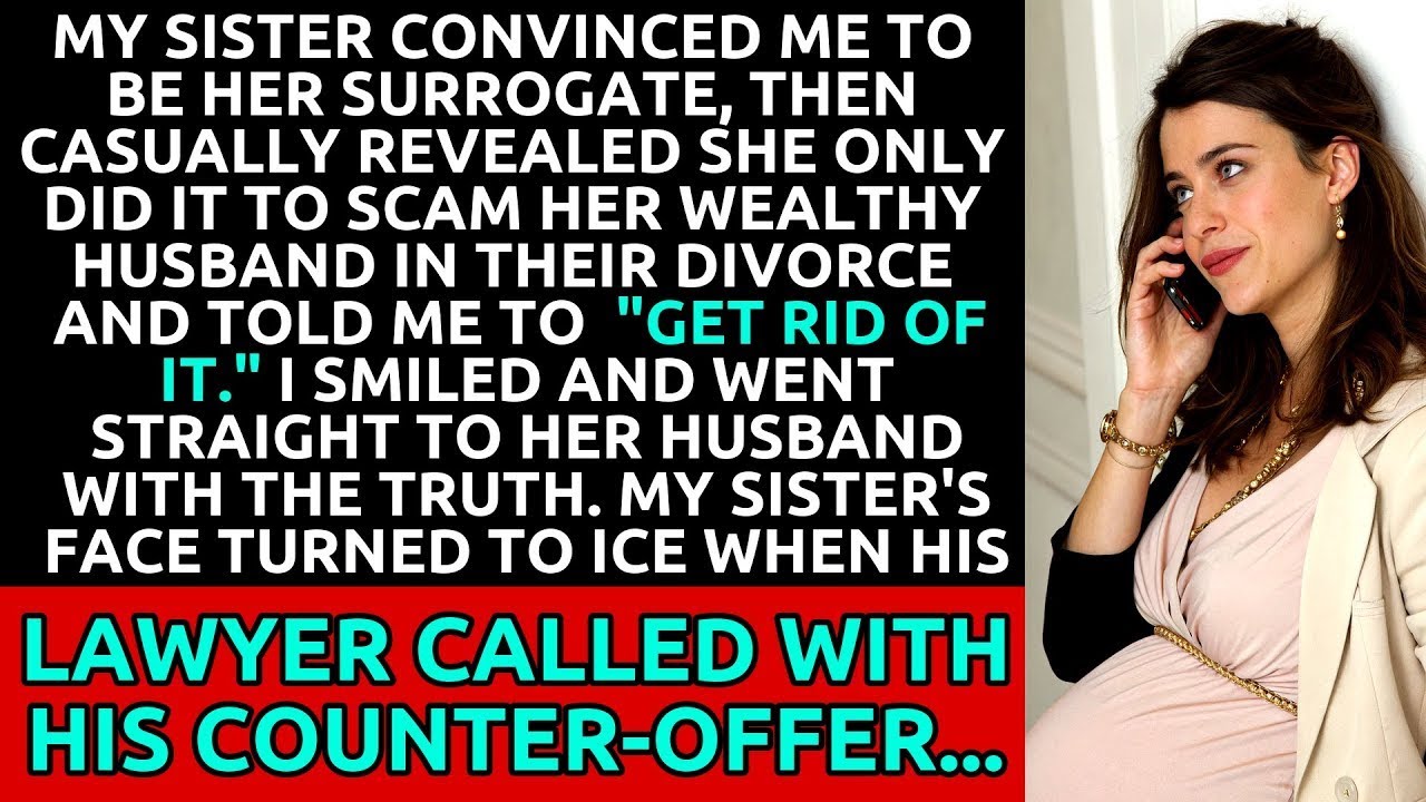 My Sister Used Me as a Surrogate to Scam Her Rich Husband, Then Told Me to "Get Rid of It"