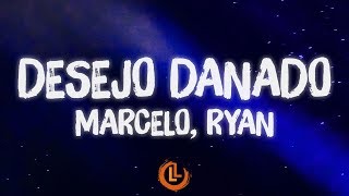 Marcelo, Ryan - Desejo Danado (Letras)