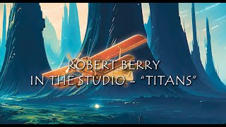 SiX By SiX - Robert Berry details the track "Titans" from the album 'Beyond Shadowland'