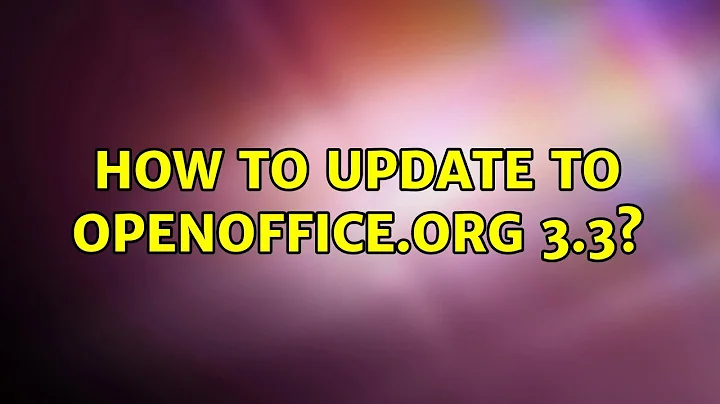 Ubuntu: How to update to OpenOffice.org 3.3? (2 Solutions!!)