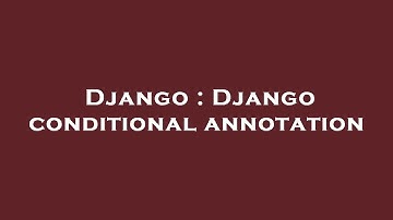 Django : Django conditional annotation