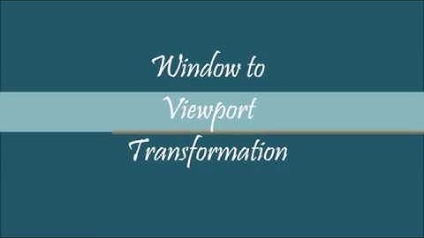 Computer Graphics 4.2: Window to Viewport Transformation