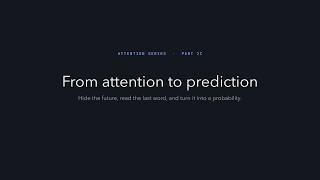 From attention to prediction | Attention series, Part 2C