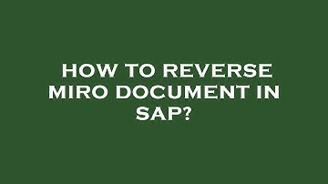 How to reverse miro document in sap?
