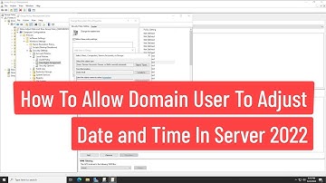 How To Allow Domain User To Adjust Date And Time Using Group Policy In Windows Server 2022