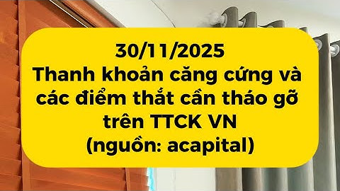 30/11/2025 Thanh khoản căng cứng và các điểm thắt cần tháo gỡ trên TTCK VN #duynghiem #dautu 