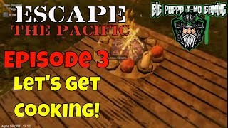 Escape the Pacific 3 - Island Survival Early Access Gameplay - Episode 3 Let's Get Cooking!