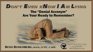 DON’T EVEN KNOW I AM LYING - the Denial Acronym.  Are Your Ready to Remember