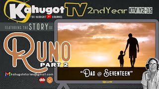 STORY OF RUNO  | PART 2 | Dad @ Seventeen