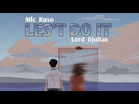 LORD_DJULIAN FT MLC RUSO - LES'T DO IT (Video lyric)