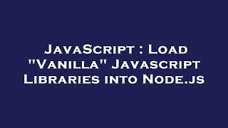 JavaScript : Load "Vanilla" Javascript Libraries into Node.js