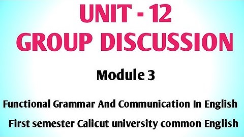 Unit 12 Group Discussion. Module 3 Functional Grammar And Communication In English.common English
