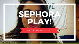 Sephora Play! June 2017 | Unboxing Series