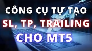 Tools Auto Trailing Stop, SL, TP cho MT5 - Công cụ trade Forex tự động tạo Trailing S - Robot Forex