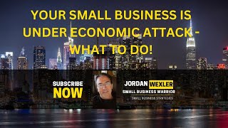 Your Small Business is under Economic Attack - What to do!