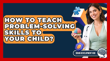 How To Teach Problem-Solving Skills To Your Child? - Brain Development Hub