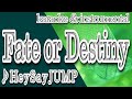 Fate or Destiny/Hey!Say!JUMP/カラオケ&instrumental/歌詞/フェイトオブデスティニー/ヘイ セイ ジャンプ
