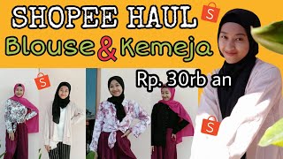 SHOPEE HAUL ATASAN WANITA BLOUSE & KEMEJA NGAMPUS / KERJA MURAH 2020