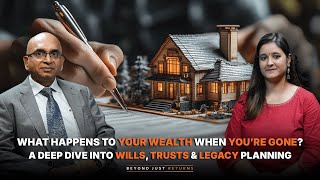 What Happens to Your Wealth When You’re Gone? A Deep Dive Into Wills, Trusts & Legacy Planning