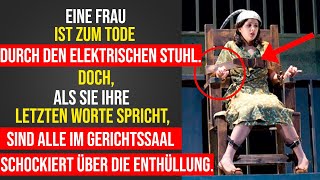 Frau wurde zum durch den elektrischen Stuhl verurteilt. Aber als sie ihre letzten Worte sagt...