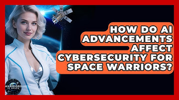 How Do AI Advancements Affect Cybersecurity for Space Warriors? - Warriors In Space