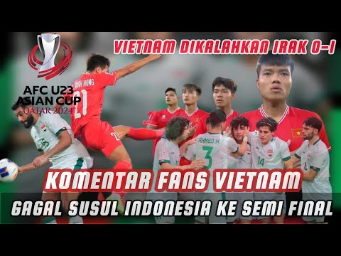 Komentar Fans Vietnam Gagal Susul Indonesia ke Semi Final AFC U23 Usai Dikalahkan Irak