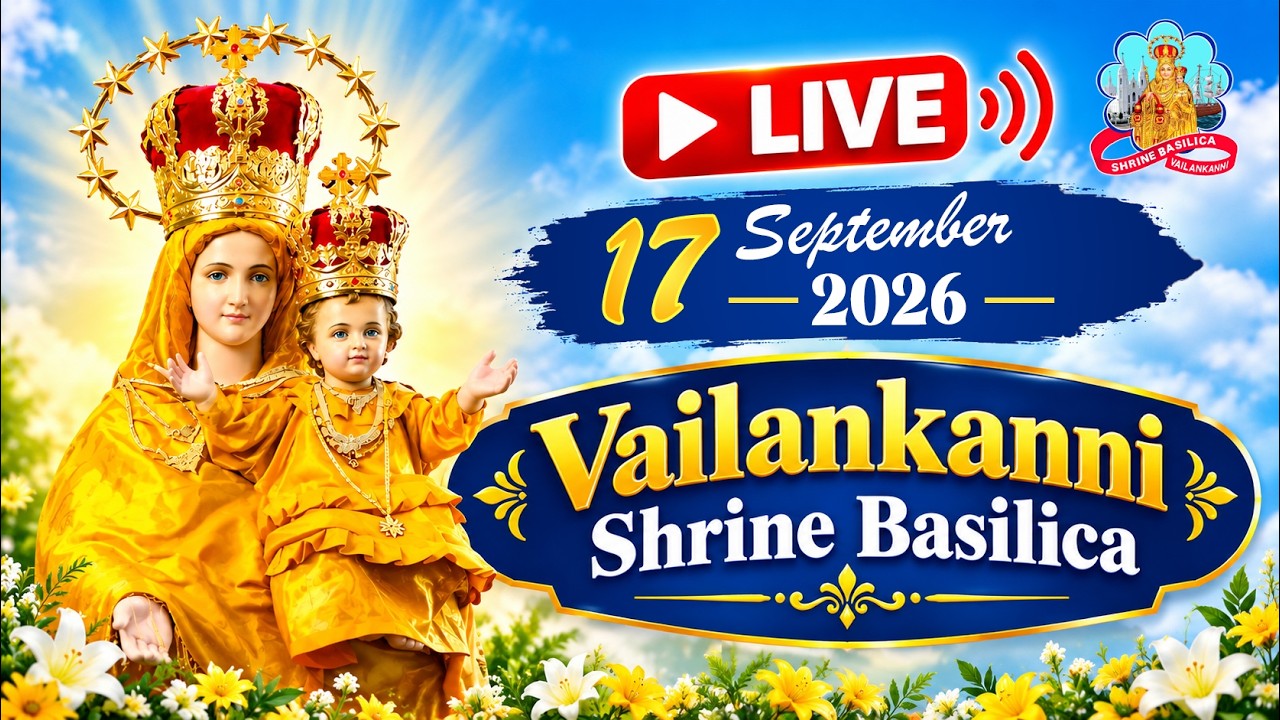 🔴 Live 17 September 2026 @ Vailankanni Shrine Basilica