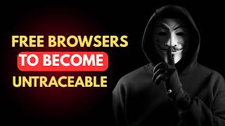12 Free Browsers To Become Untraceable Online
