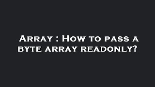 Array : How to pass a byte array readonly?