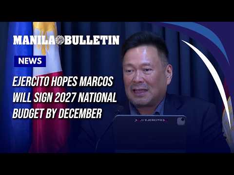 Ejercito hopes Marcos will sign 2027 national budget by December