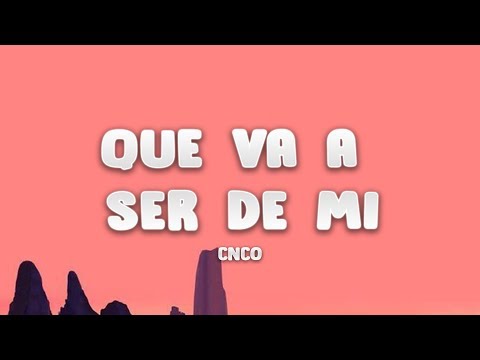 CNCO - Que Va a Ser de Mi (Letra / Lyrics)