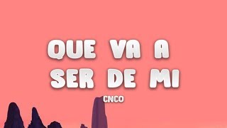 CNCO - Que Va a Ser de Mi (Letra / Lyrics)
