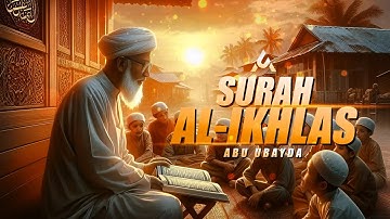 Surah Al-'Ikhlas (The Sincerity) | Abu Ubayda |  سورة الإخلاص