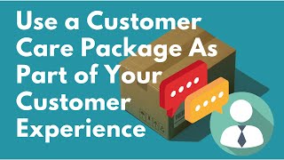 Use a Customer Care Package As Part of Your Customer Experience | eCommerce Marketing & Sales