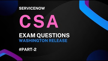 ServiceNow CSA Washington 2024 Exam Questions #Part-2
