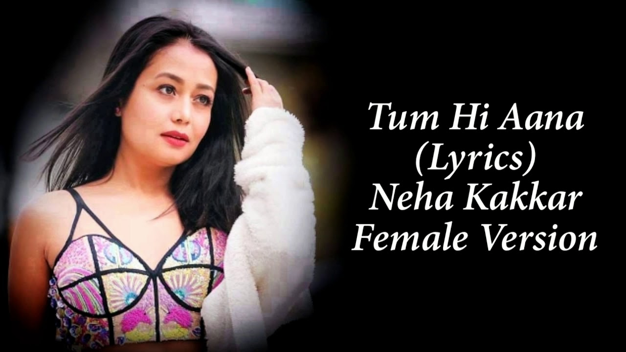 Tum Hi Aana LYRICS   Neha Kakkar  Female Version