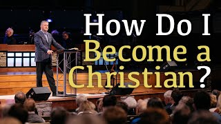 How Do I Become a Christian? | Pastor Steve Gaines