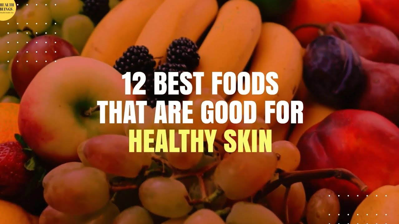 THE 12 BEST FOODS for GLOWING, HEALTHY SKIN || TOP 12 Best foods for ...